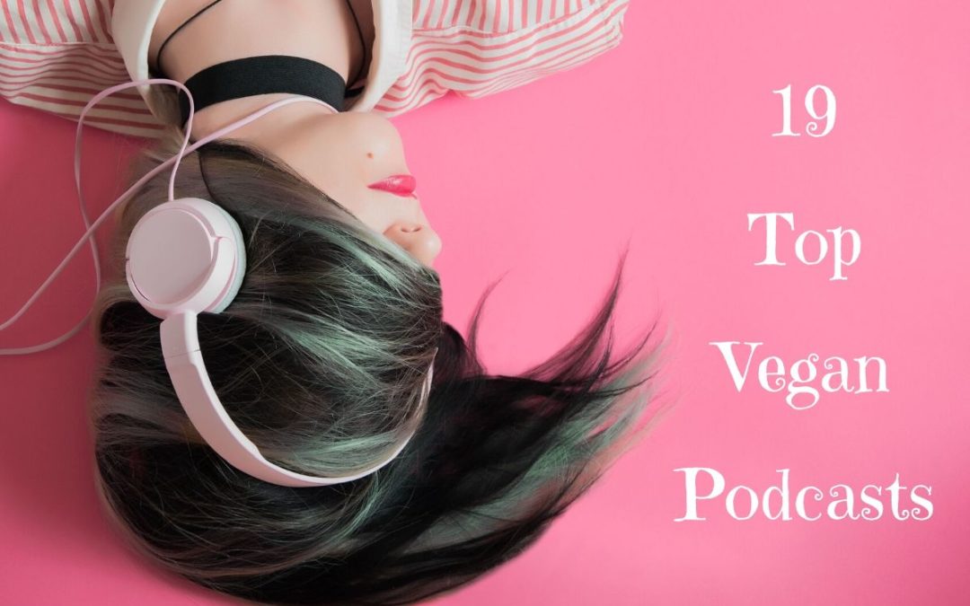 19 Top Vegan Podcasts