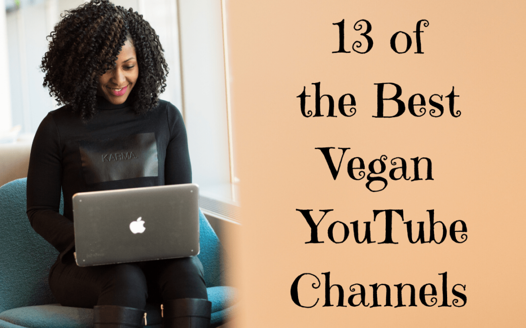 13 of the Best Vegan YouTube Channels
